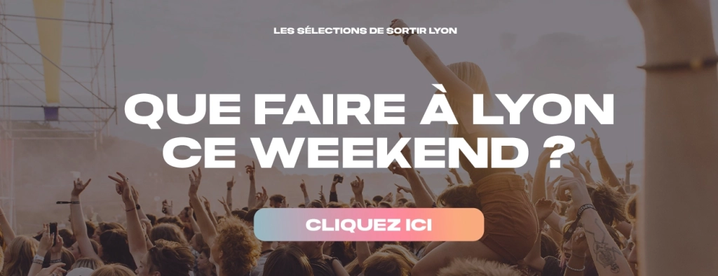 Que faire à Lyon ce weekend